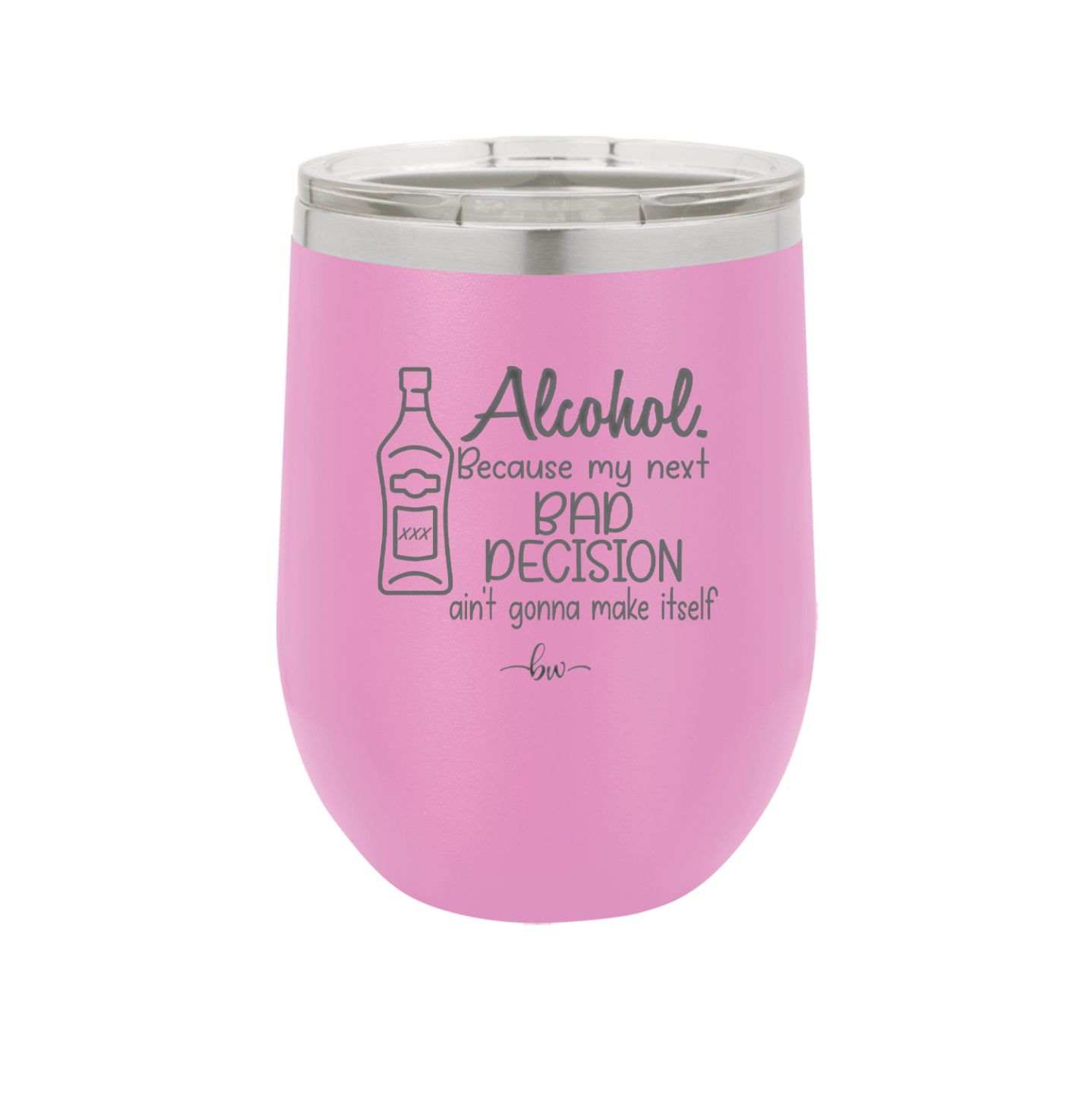 Alcohol Because My Next Bad Decision Ain't Gonna Make Itself - Laser Engraved Stainless Steel Drinkware - 2498 -
