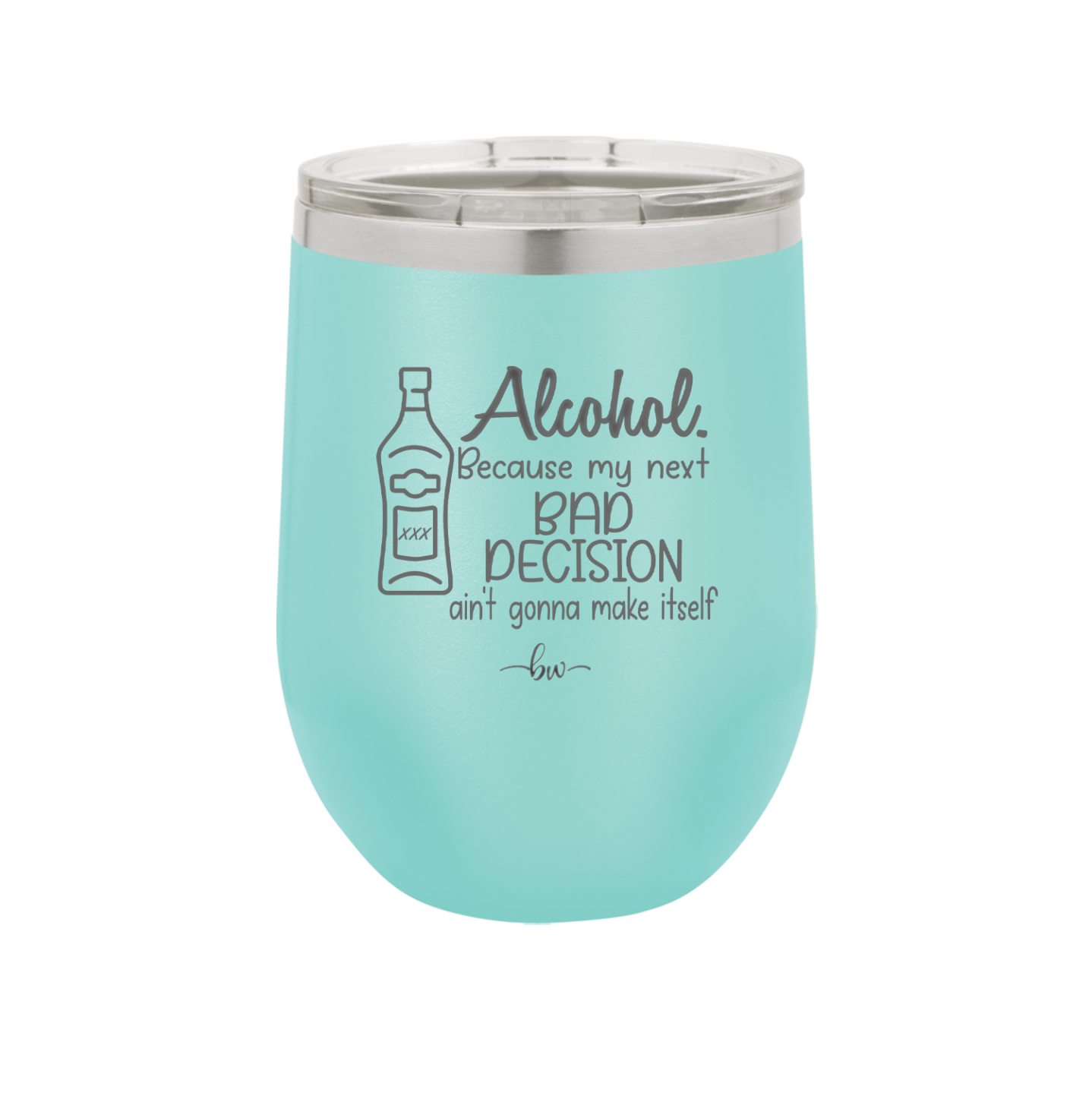 Alcohol Because My Next Bad Decision Ain't Gonna Make Itself - Laser Engraved Stainless Steel Drinkware - 2498 -