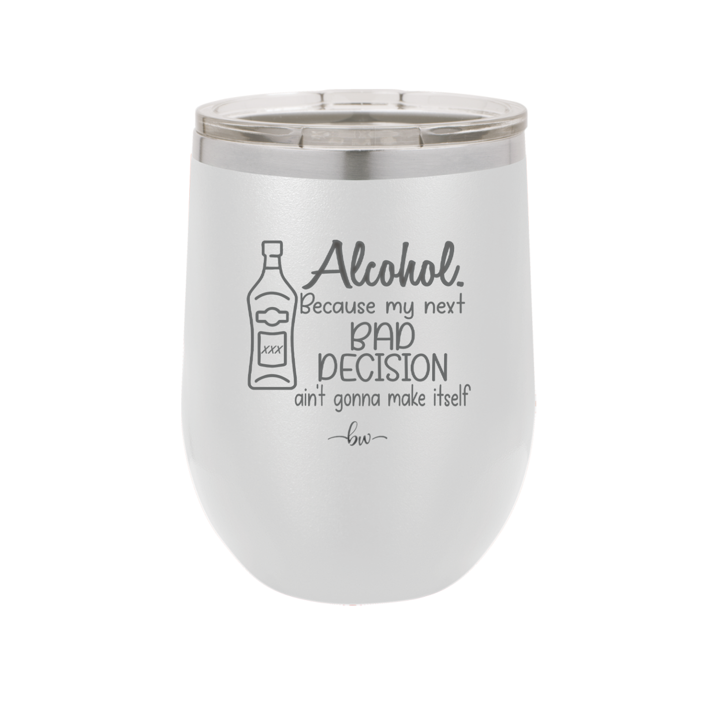 Alcohol Because My Next Bad Decision Ain't Gonna Make Itself - Laser Engraved Stainless Steel Drinkware - 2498 -