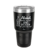 Alcohol Because My Next Bad Decision Ain't Gonna Make Itself - Laser Engraved Stainless Steel Drinkware - 2498 -
