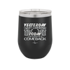 I Quit Drinking Yesterday Today I Celebrate a Comeback - Laser Engraved Stainless Steel Drinkware - 2499 -
