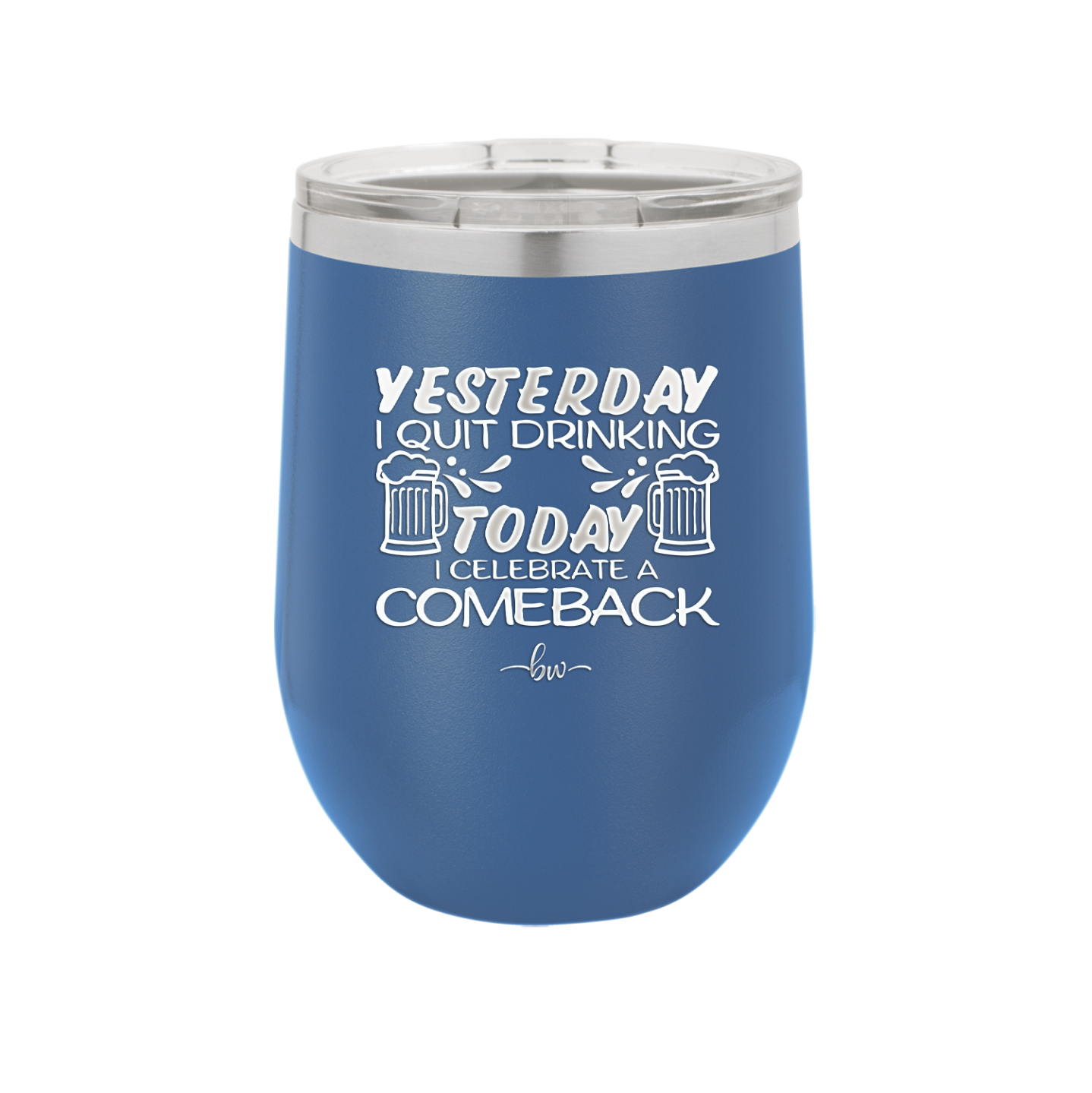 I Quit Drinking Yesterday Today I Celebrate a Comeback - Laser Engraved Stainless Steel Drinkware - 2499 -