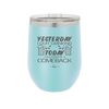 I Quit Drinking Yesterday Today I Celebrate a Comeback - Laser Engraved Stainless Steel Drinkware - 2499 -