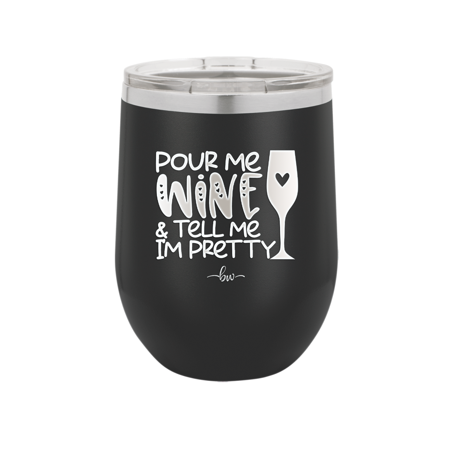 Pour Me Wine and Tell Me I'm Pretty - Laser Engraved Stainless Steel Drinkware - 2500 -
