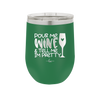 Pour Me Wine and Tell Me I'm Pretty - Laser Engraved Stainless Steel Drinkware - 2500 -