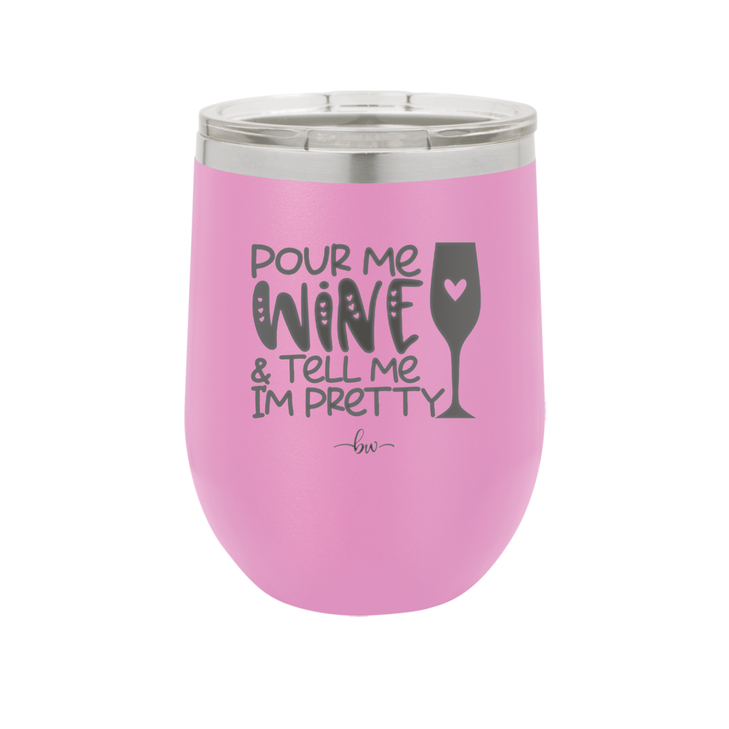 Pour Me Wine and Tell Me I'm Pretty - Laser Engraved Stainless Steel Drinkware - 2500 -