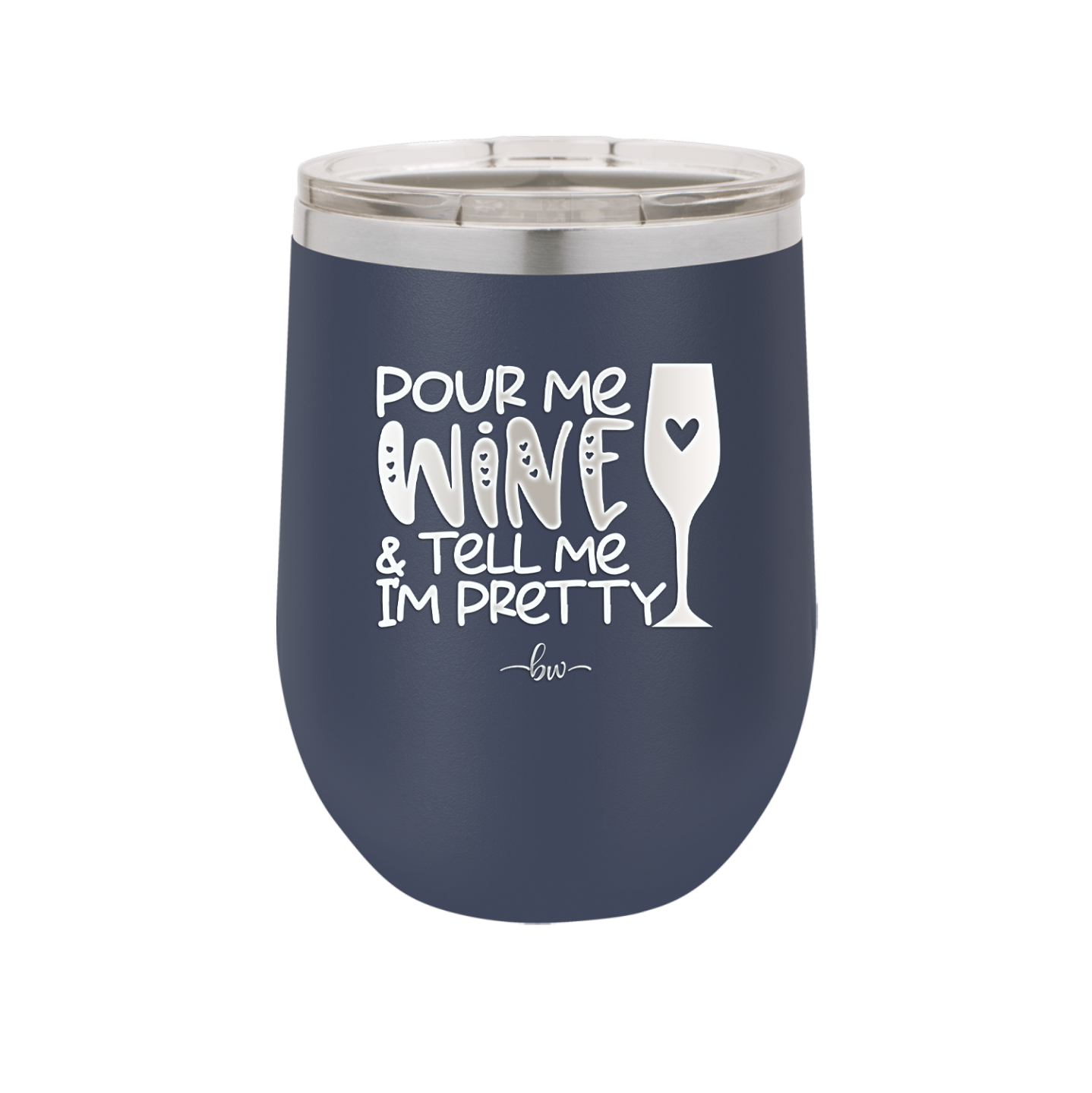 Pour Me Wine and Tell Me I'm Pretty - Laser Engraved Stainless Steel Drinkware - 2500 -