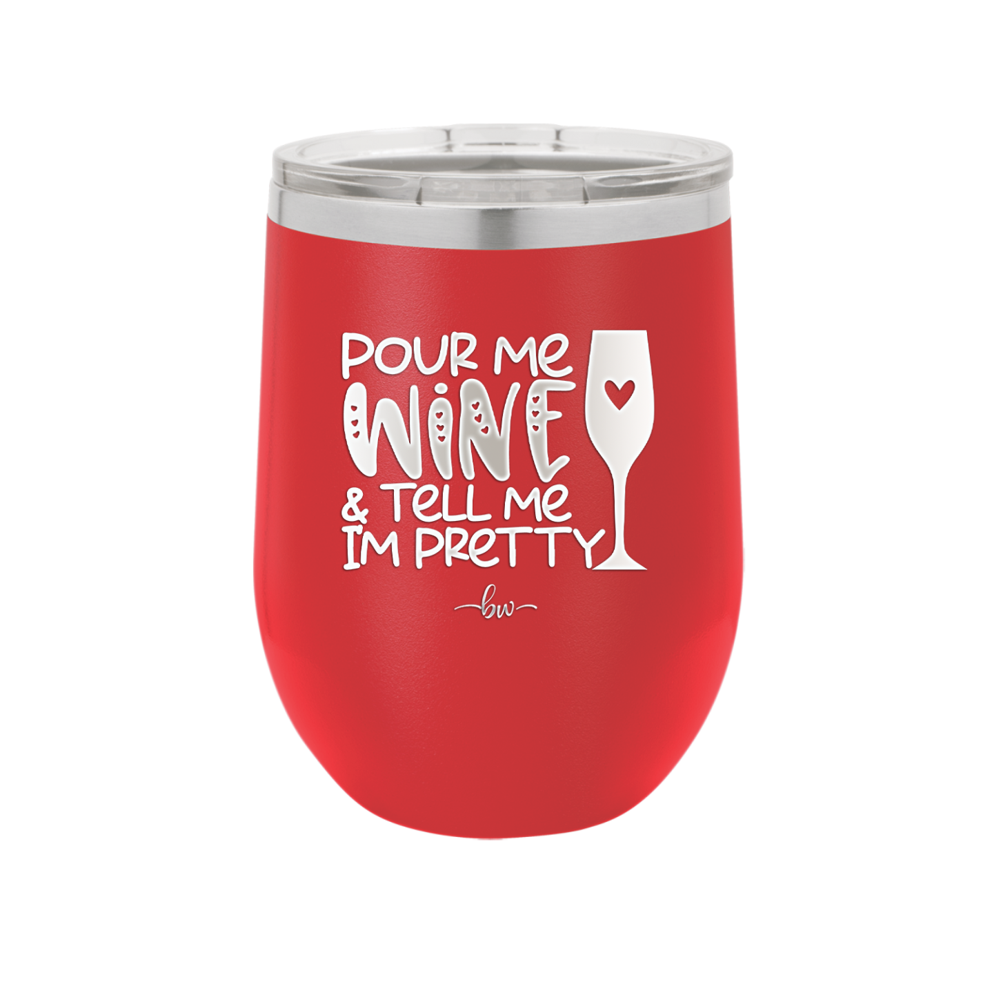 Pour Me Wine and Tell Me I'm Pretty - Laser Engraved Stainless Steel Drinkware - 2500 -
