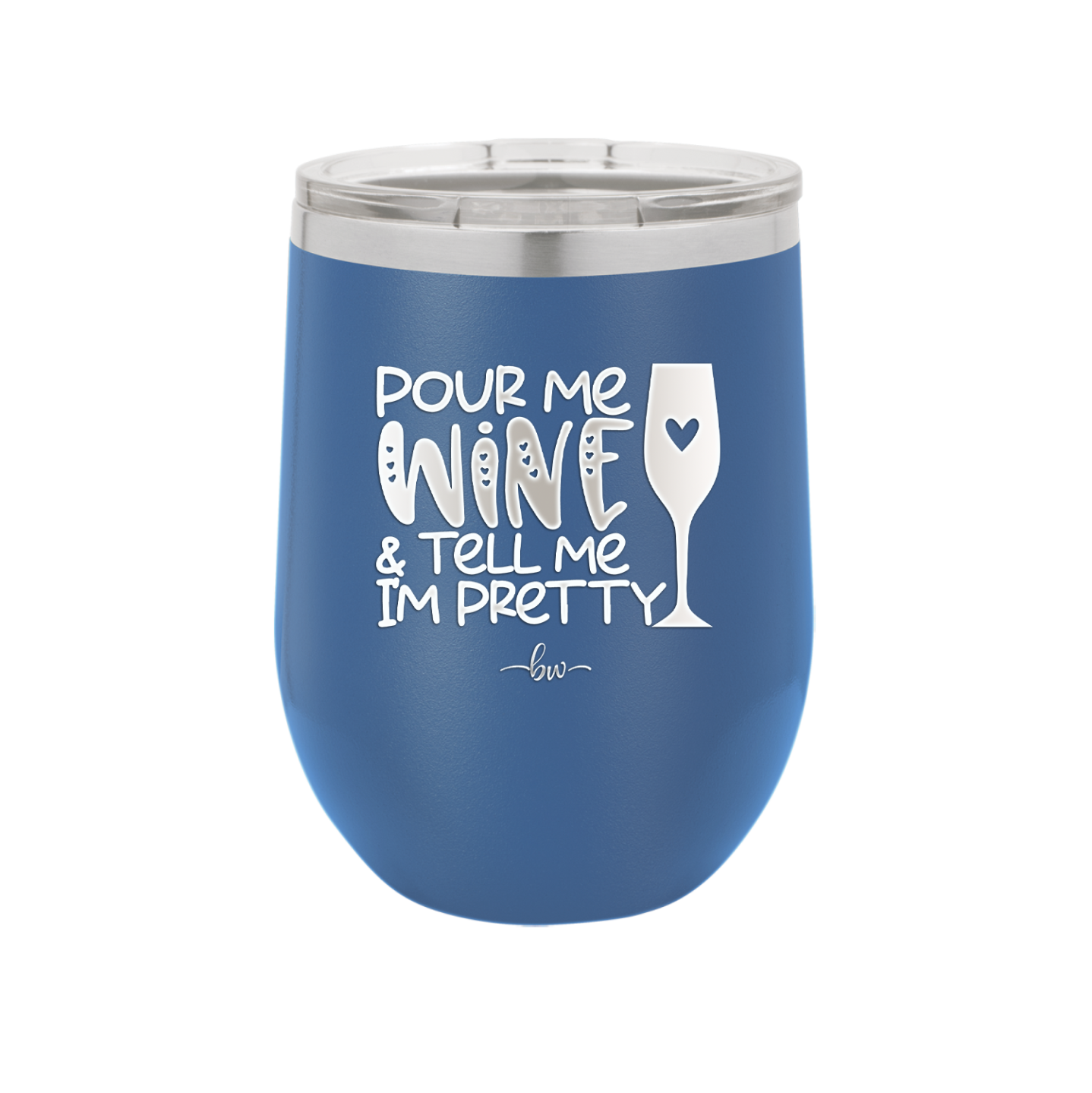 Pour Me Wine and Tell Me I'm Pretty - Laser Engraved Stainless Steel Drinkware - 2500 -