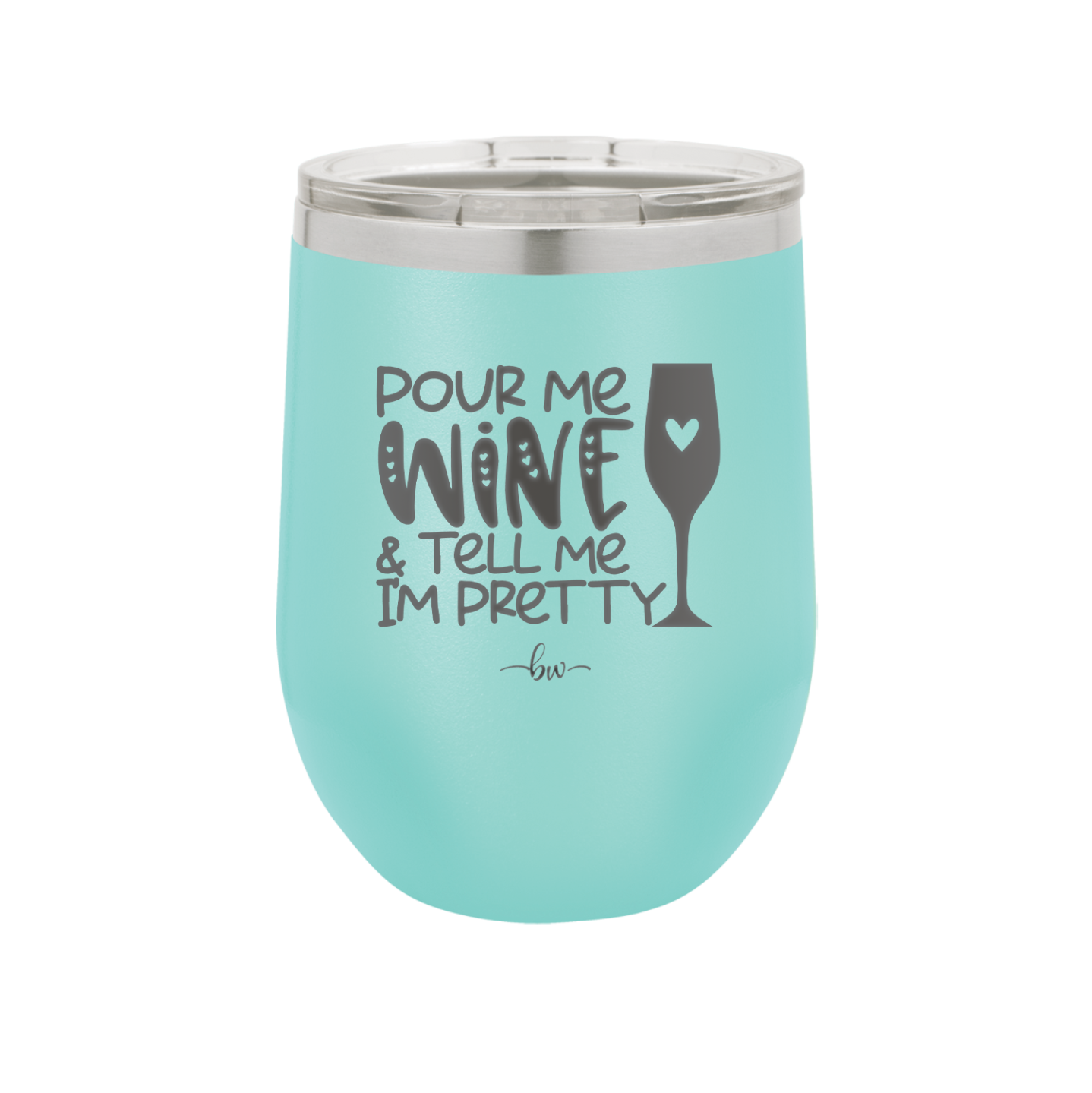 Pour Me Wine and Tell Me I'm Pretty - Laser Engraved Stainless Steel Drinkware - 2500 -