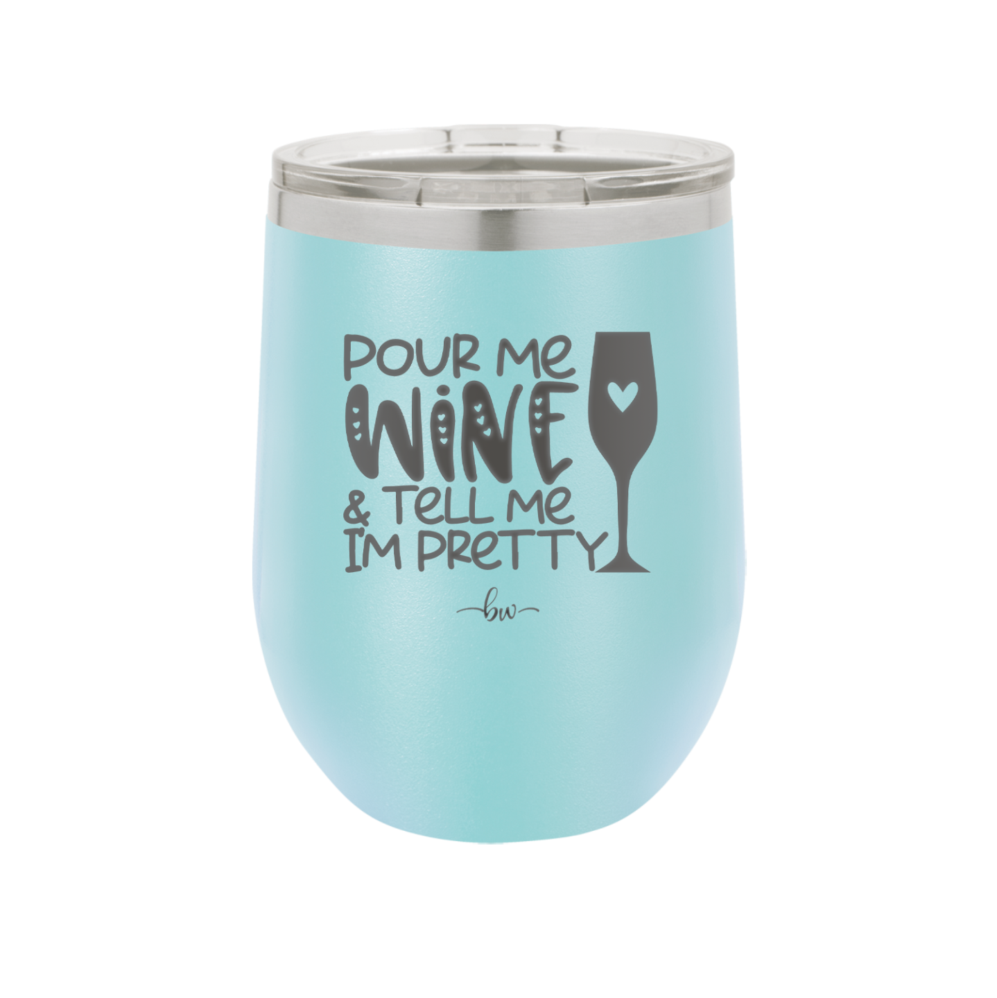 Pour Me Wine and Tell Me I'm Pretty - Laser Engraved Stainless Steel Drinkware - 2500 -
