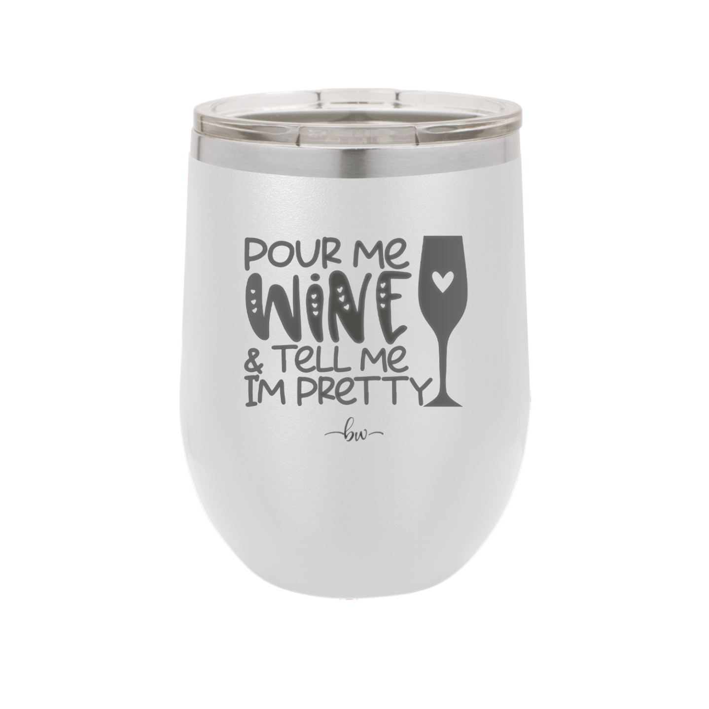 Pour Me Wine and Tell Me I'm Pretty - Laser Engraved Stainless Steel Drinkware - 2500 -