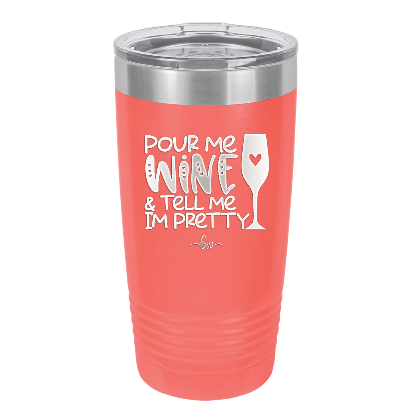 Pour Me Wine and Tell Me I'm Pretty - Laser Engraved Stainless Steel Drinkware - 2500 -