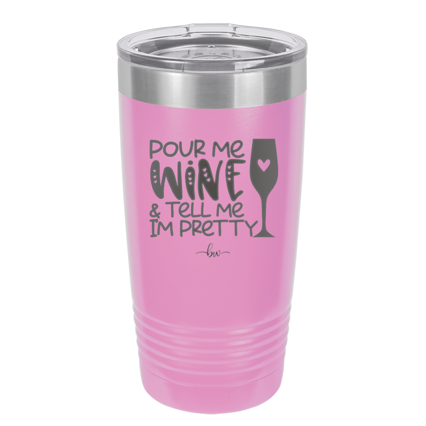 Pour Me Wine and Tell Me I'm Pretty - Laser Engraved Stainless Steel Drinkware - 2500 -