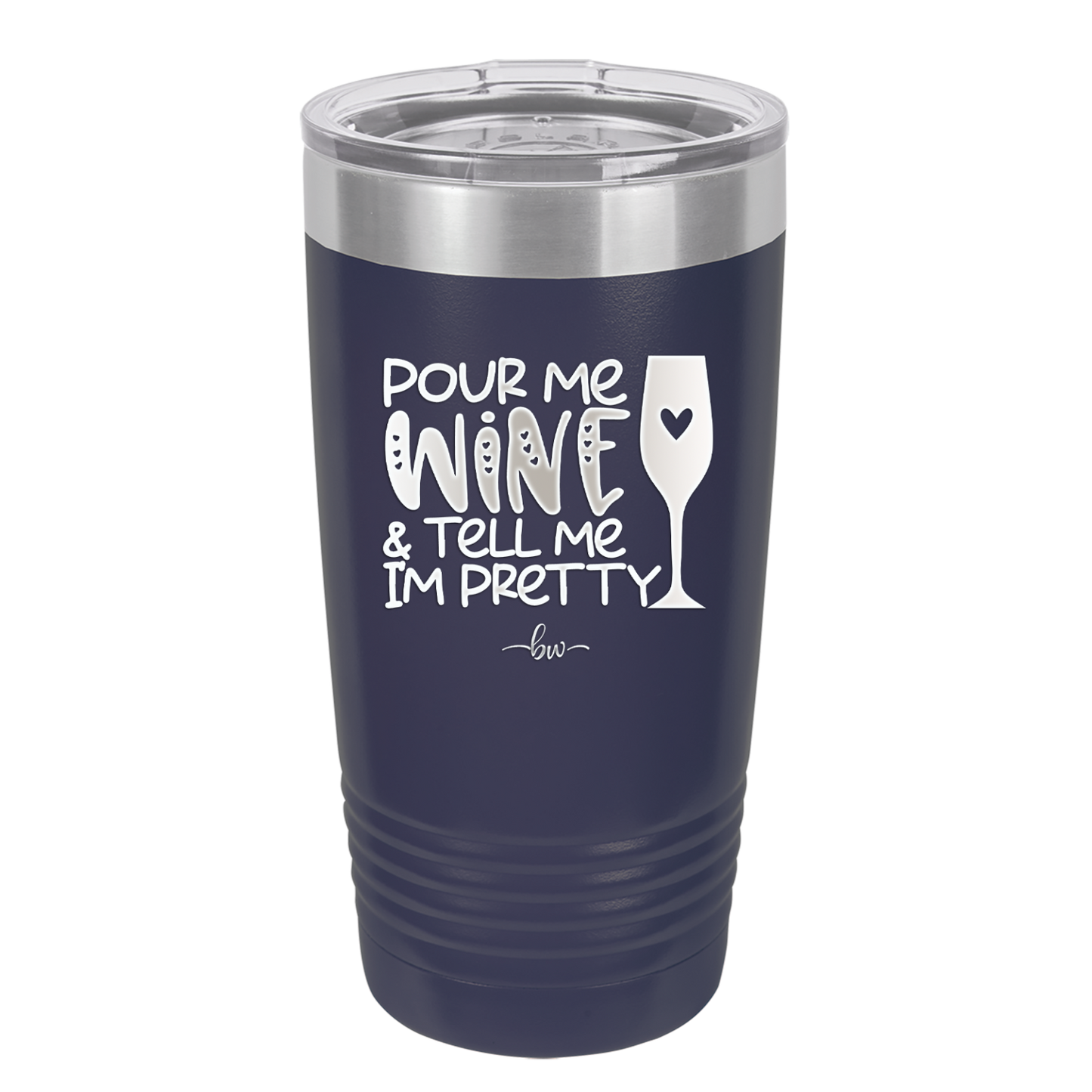 Pour Me Wine and Tell Me I'm Pretty - Laser Engraved Stainless Steel Drinkware - 2500 -