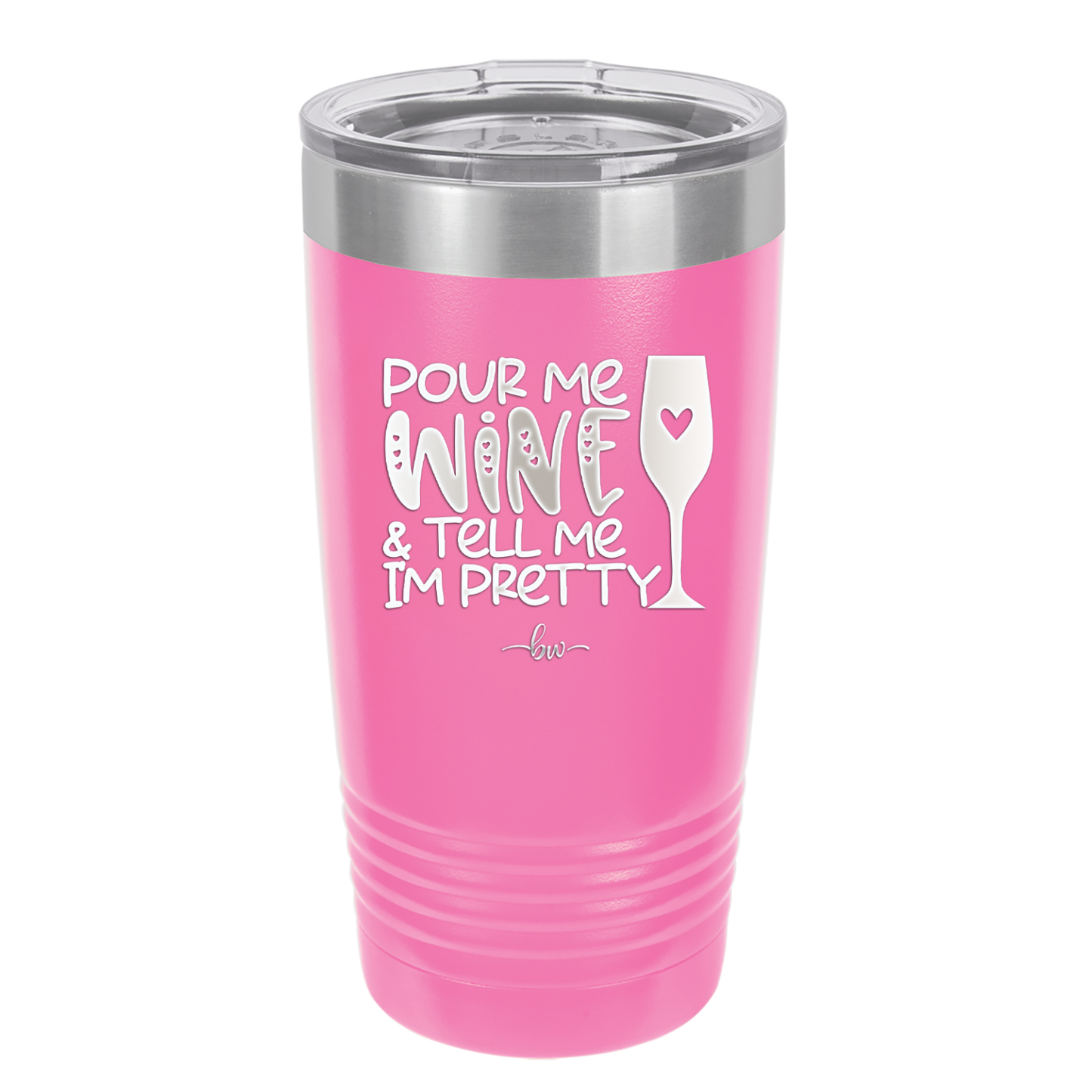 Pour Me Wine and Tell Me I'm Pretty - Laser Engraved Stainless Steel Drinkware - 2500 -