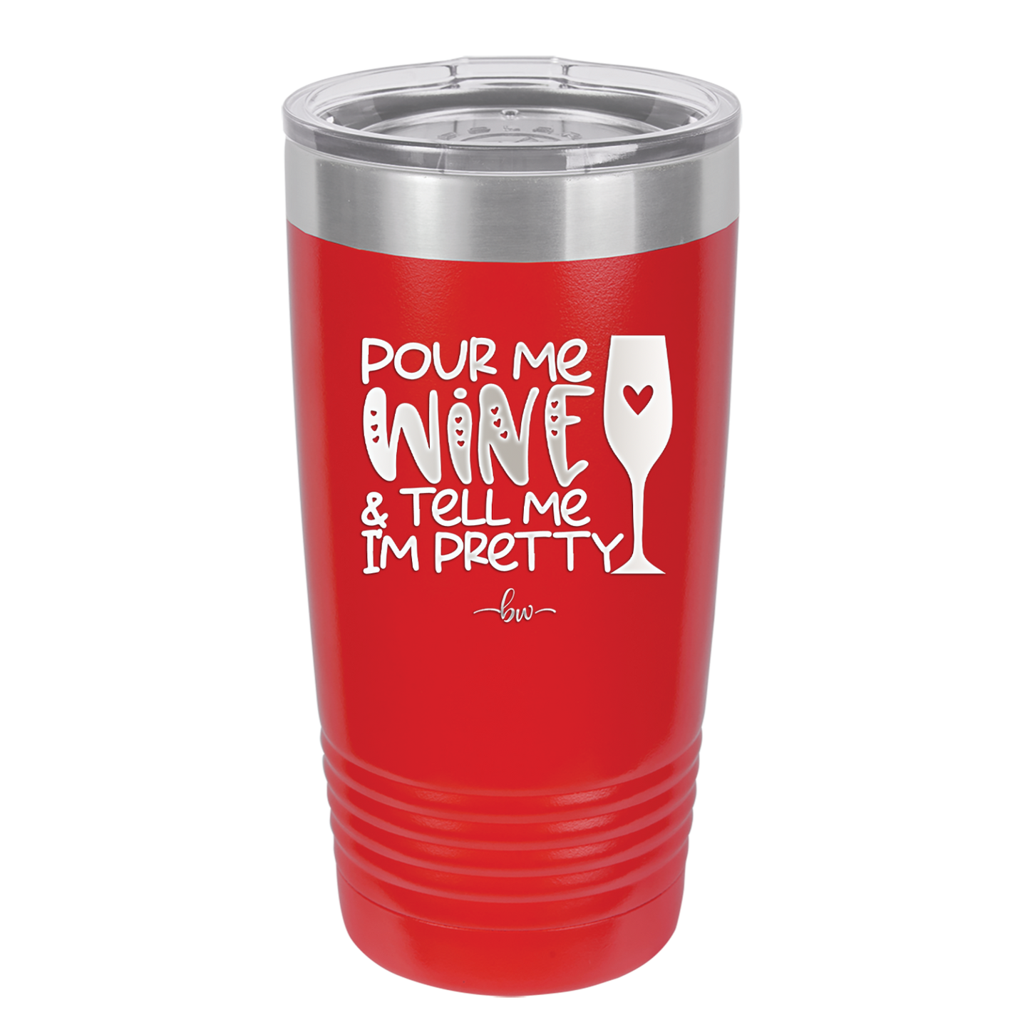 Pour Me Wine and Tell Me I'm Pretty - Laser Engraved Stainless Steel Drinkware - 2500 -