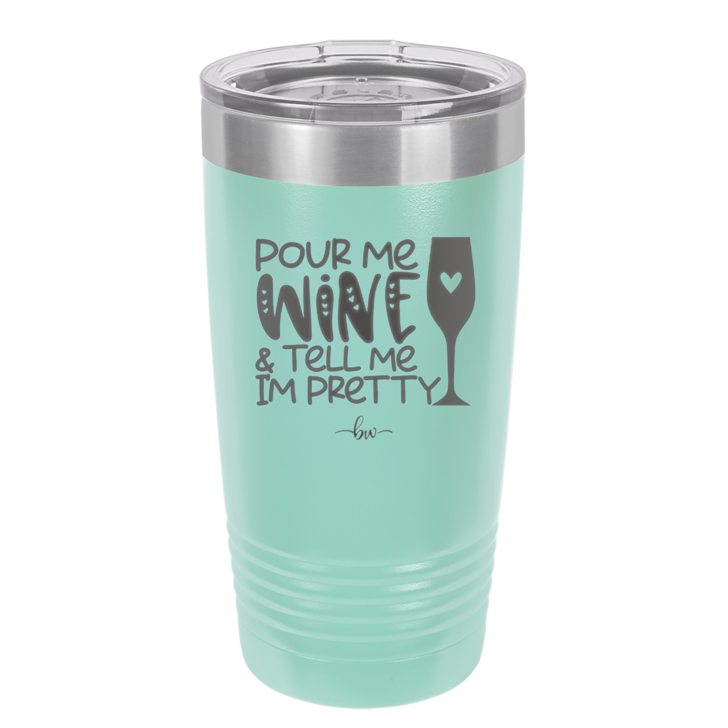 Pour Me Wine and Tell Me I'm Pretty - Laser Engraved Stainless Steel Drinkware - 2500 -