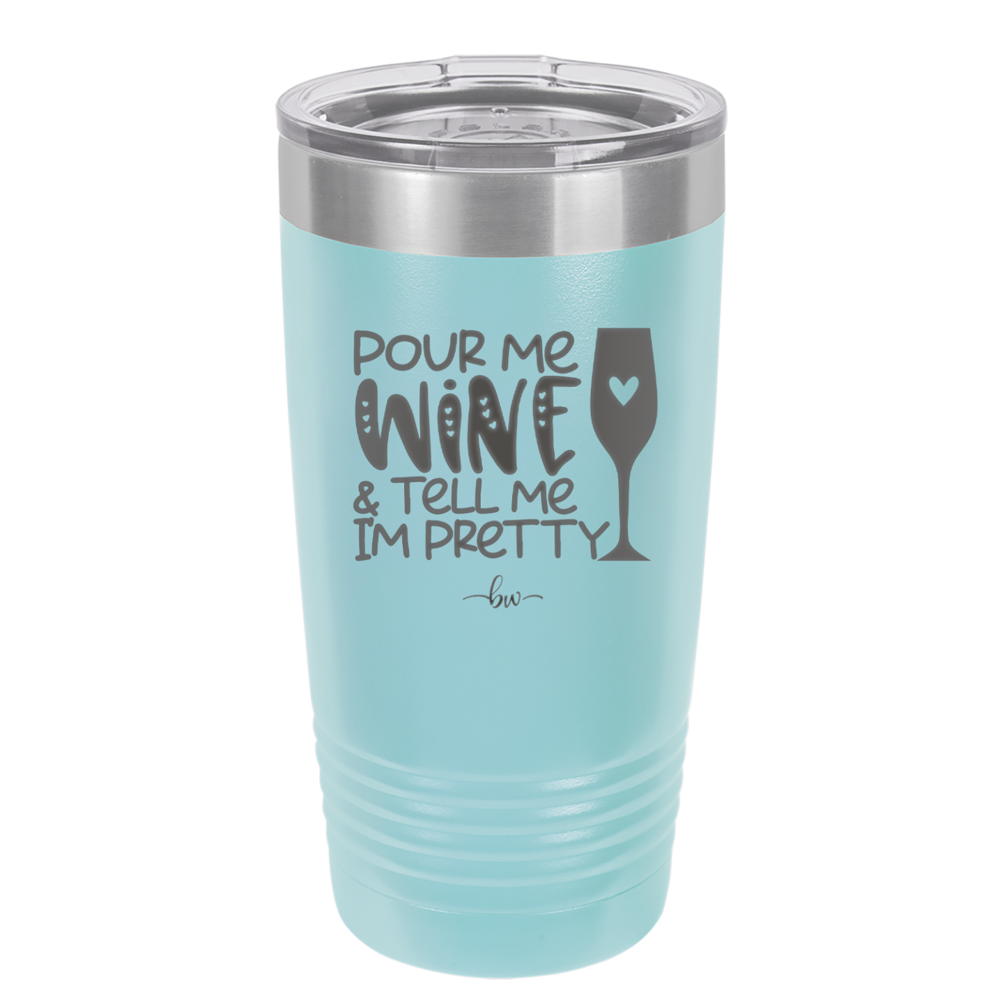 Pour Me Wine and Tell Me I'm Pretty - Laser Engraved Stainless Steel Drinkware - 2500 -