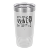 Pour Me Wine and Tell Me I'm Pretty - Laser Engraved Stainless Steel Drinkware - 2500 -
