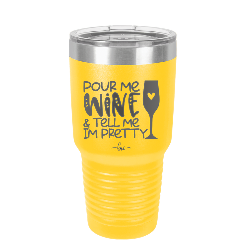 Pour Me Wine and Tell Me I'm Pretty - Laser Engraved Stainless Steel Drinkware - 2500 -