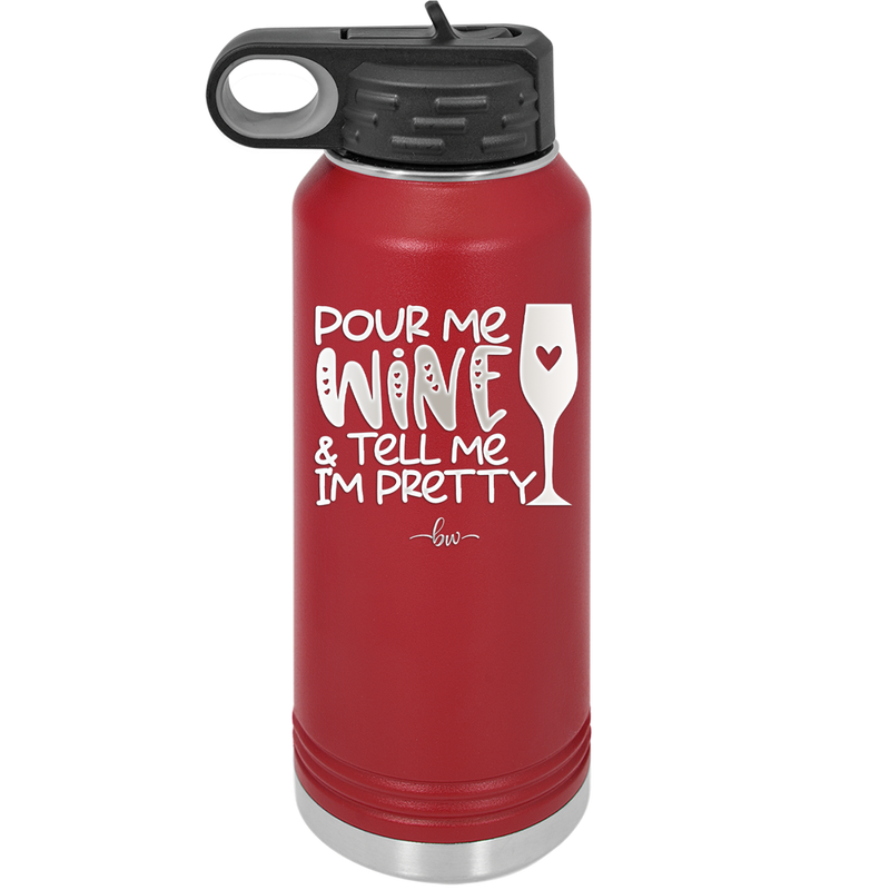 Pour Me Wine and Tell Me I'm Pretty - Laser Engraved Stainless Steel Drinkware - 2500 -