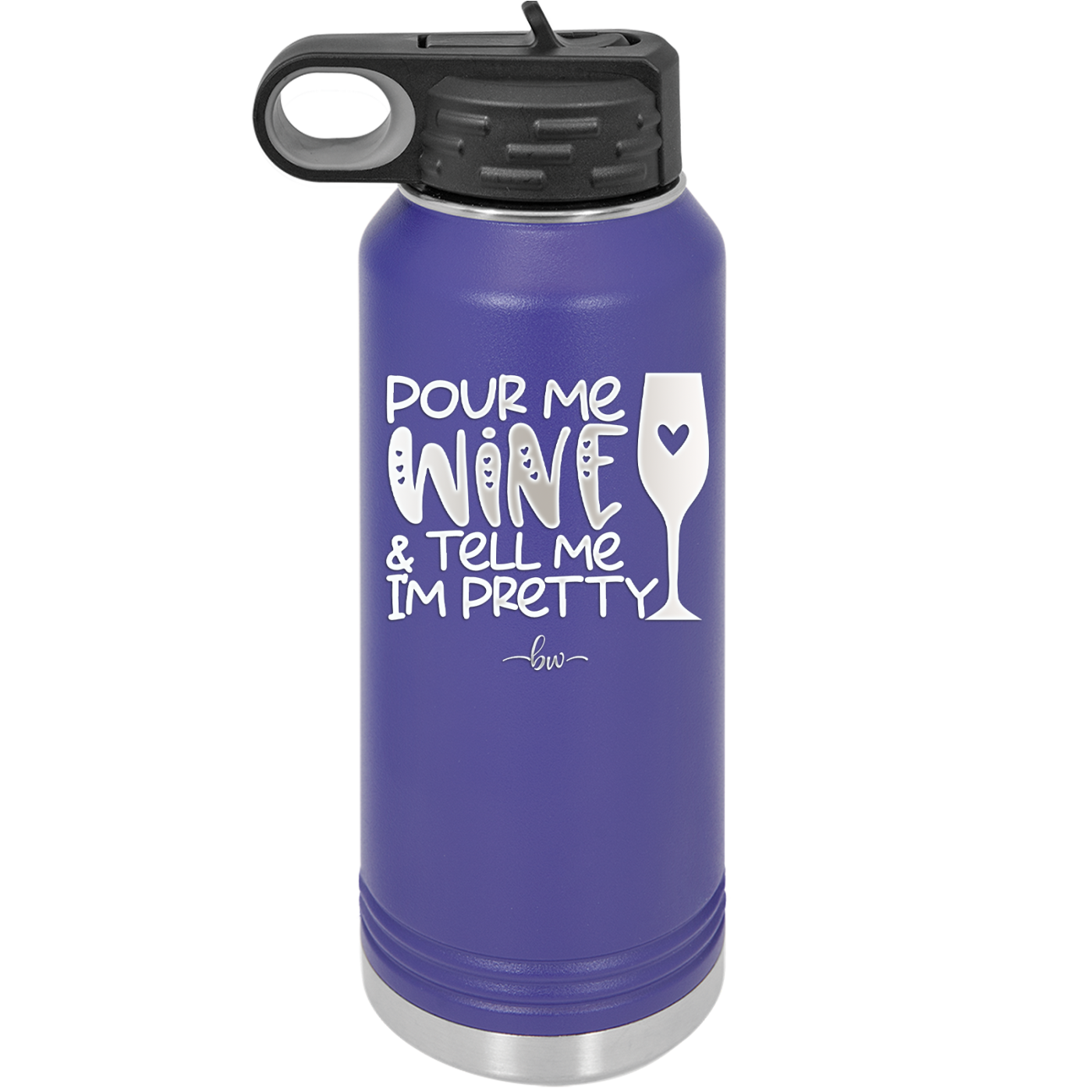 Pour Me Wine and Tell Me I'm Pretty - Laser Engraved Stainless Steel Drinkware - 2500 -