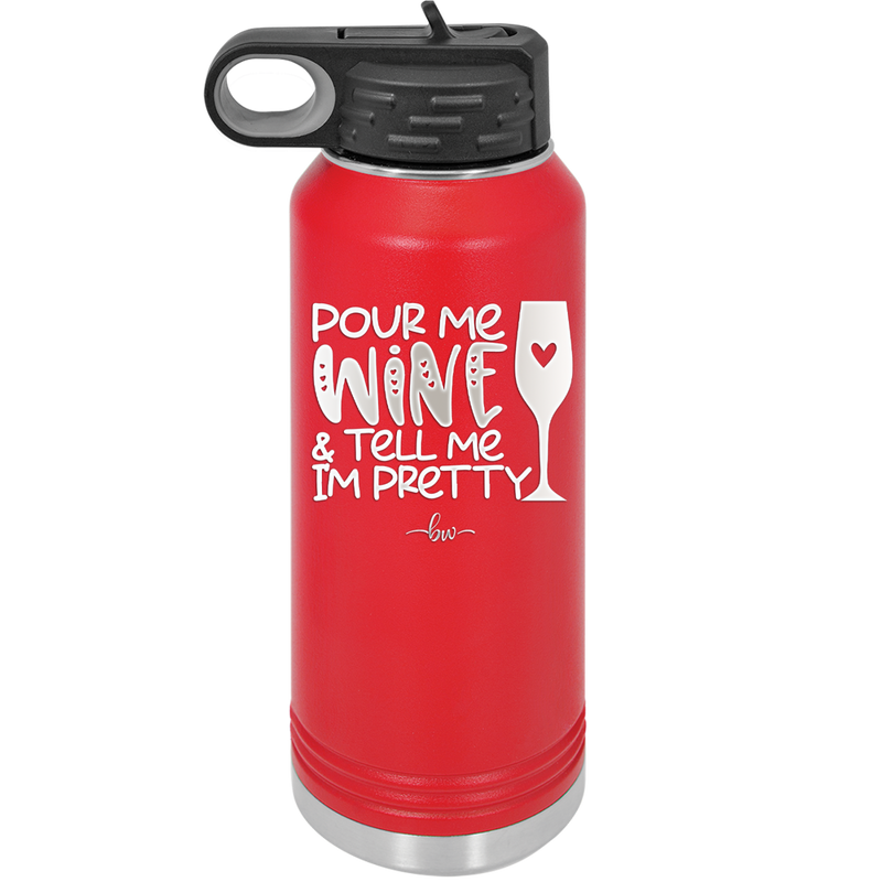 Pour Me Wine and Tell Me I'm Pretty - Laser Engraved Stainless Steel Drinkware - 2500 -