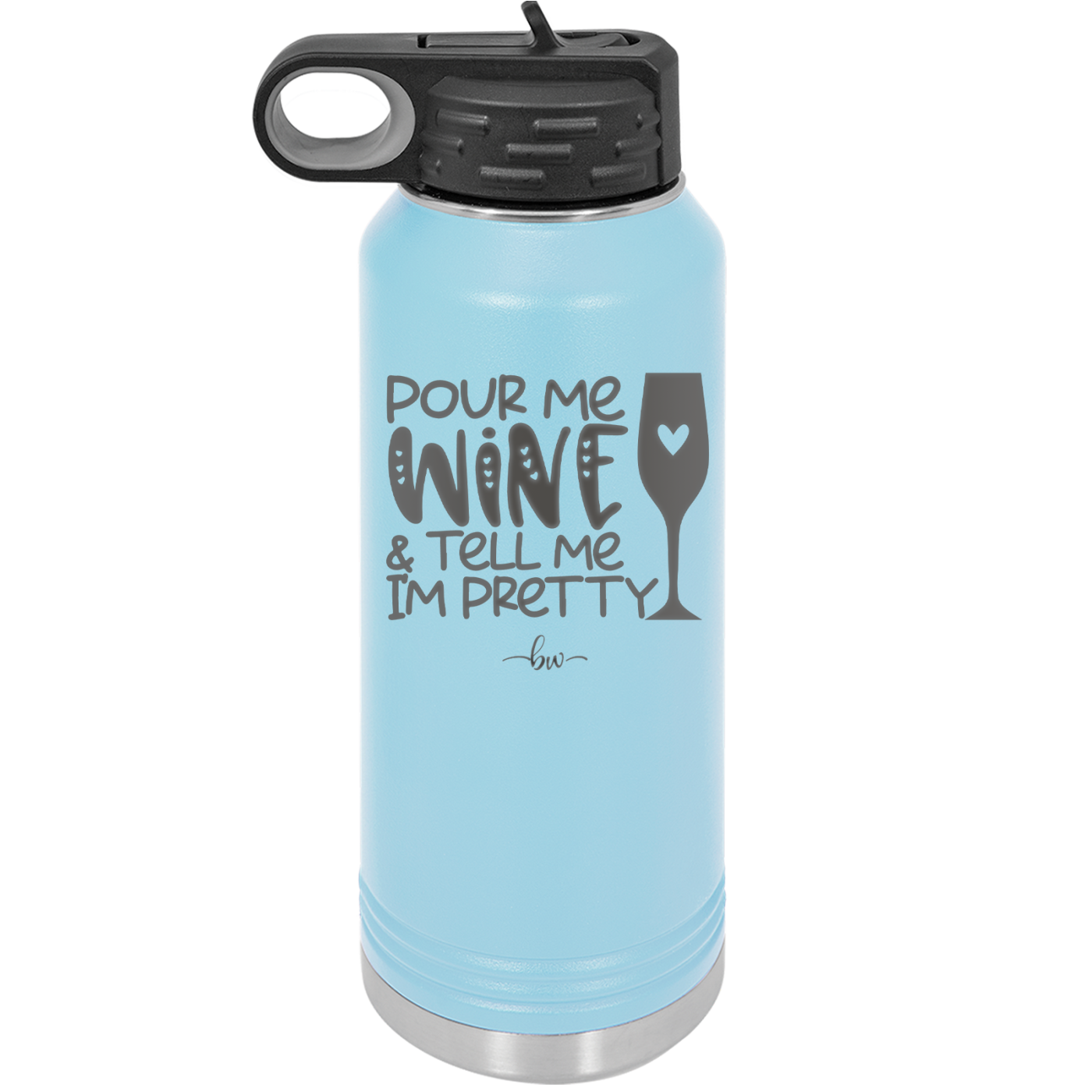 Pour Me Wine and Tell Me I'm Pretty - Laser Engraved Stainless Steel Drinkware - 2500 -