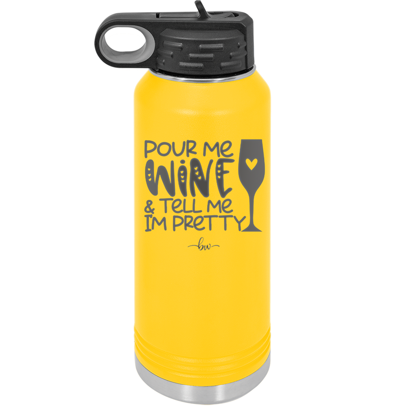 Pour Me Wine and Tell Me I'm Pretty - Laser Engraved Stainless Steel Drinkware - 2500 -