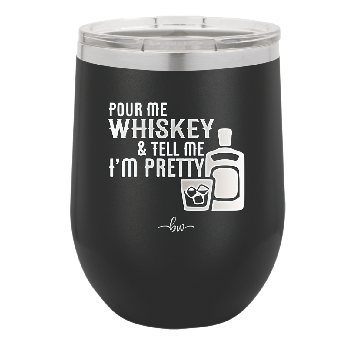 Pour Me Whiskey and Tell Me I'm Pretty - Laser Engraved Stainless Steel Drinkware - 2501 -