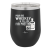 Pour Me Whiskey and Tell Me I'm Pretty - Laser Engraved Stainless Steel Drinkware - 2501 -