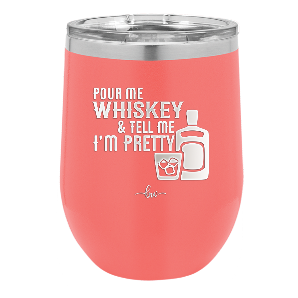 Pour Me Whiskey and Tell Me I'm Pretty - Laser Engraved Stainless Steel Drinkware - 2501 -