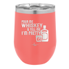 Pour Me Whiskey and Tell Me I'm Pretty - Laser Engraved Stainless Steel Drinkware - 2501 -