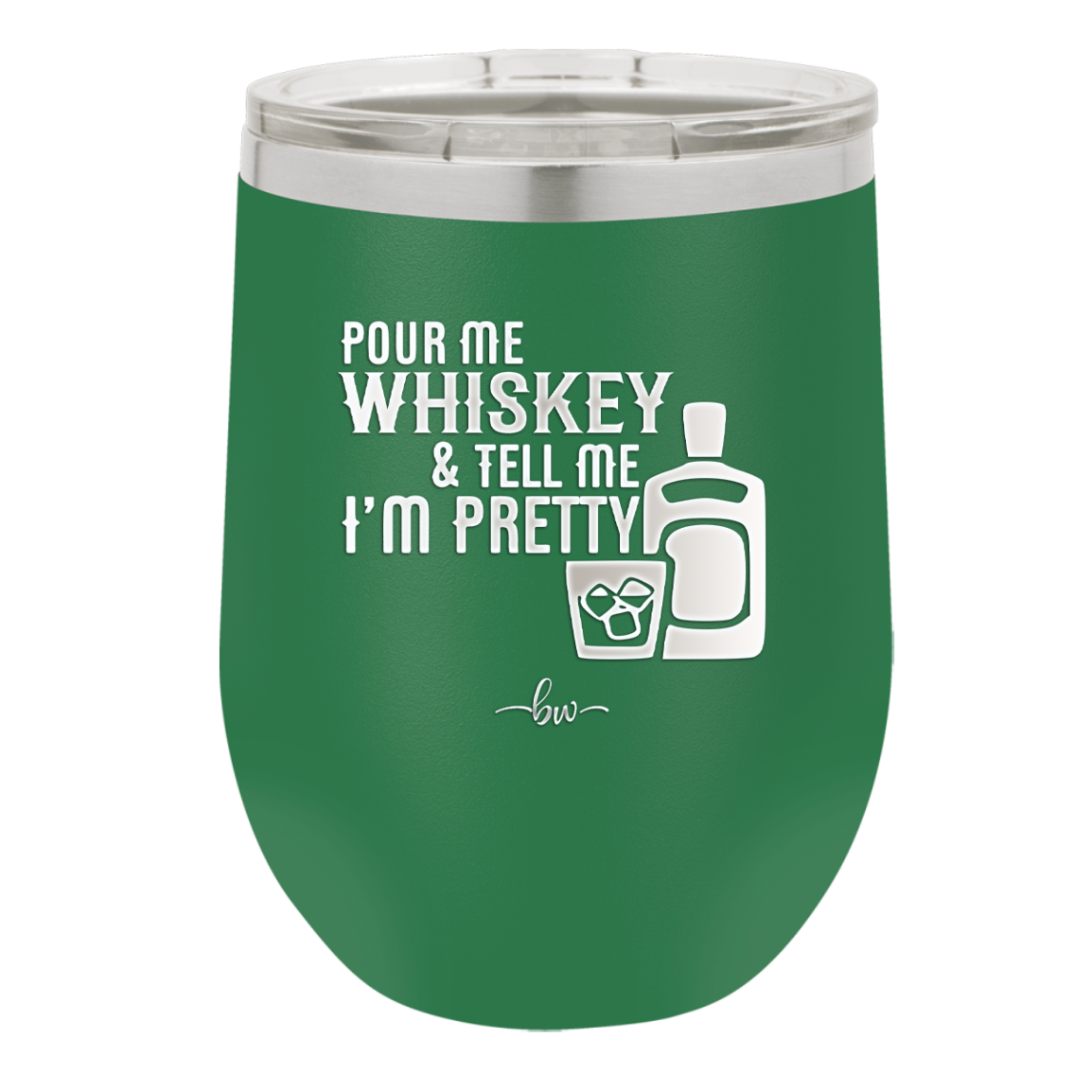 Pour Me Whiskey and Tell Me I'm Pretty - Laser Engraved Stainless Steel Drinkware - 2501 -