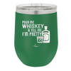 Pour Me Whiskey and Tell Me I'm Pretty - Laser Engraved Stainless Steel Drinkware - 2501 -