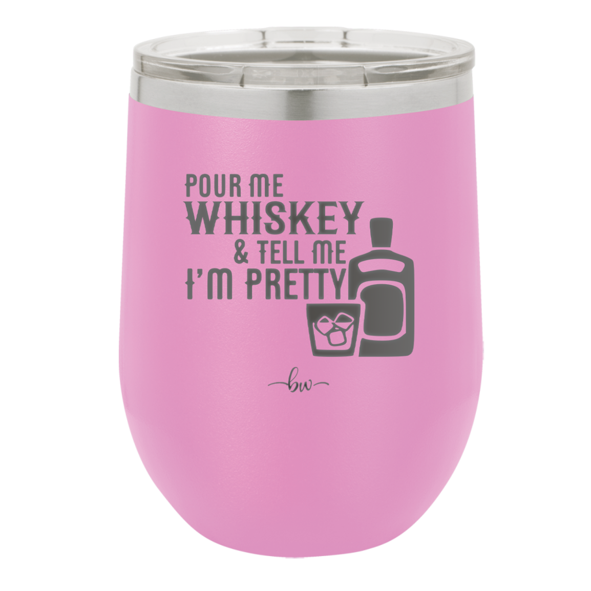 Pour Me Whiskey and Tell Me I'm Pretty - Laser Engraved Stainless Steel Drinkware - 2501 -