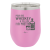 Pour Me Whiskey and Tell Me I'm Pretty - Laser Engraved Stainless Steel Drinkware - 2501 -