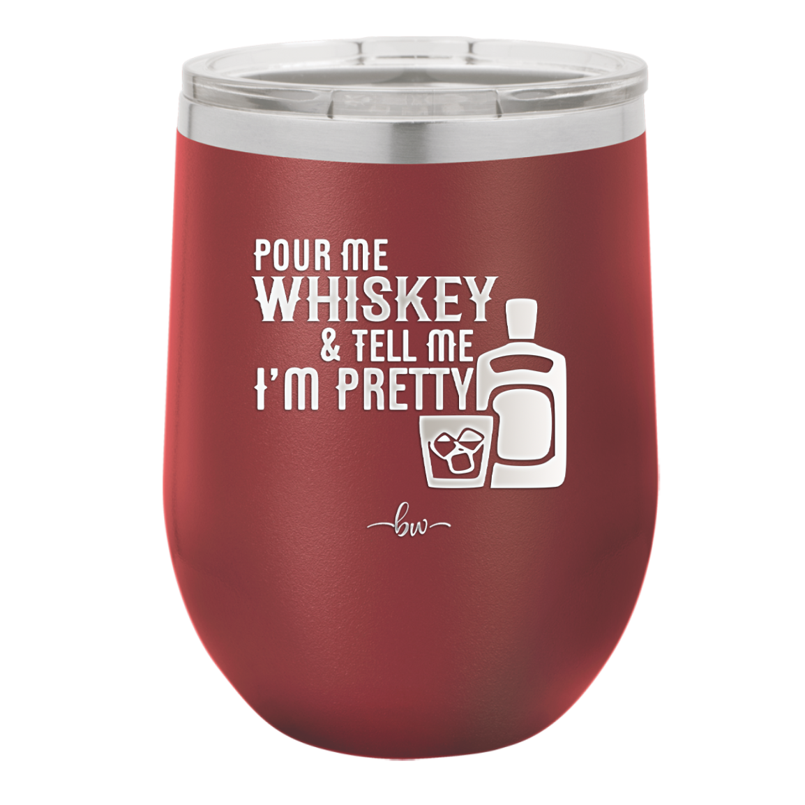 Pour Me Whiskey and Tell Me I'm Pretty - Laser Engraved Stainless Steel Drinkware - 2501 -