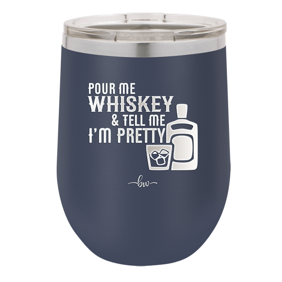 Pour Me Whiskey and Tell Me I'm Pretty - Laser Engraved Stainless Steel Drinkware - 2501 -