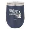Pour Me Whiskey and Tell Me I'm Pretty - Laser Engraved Stainless Steel Drinkware - 2501 -