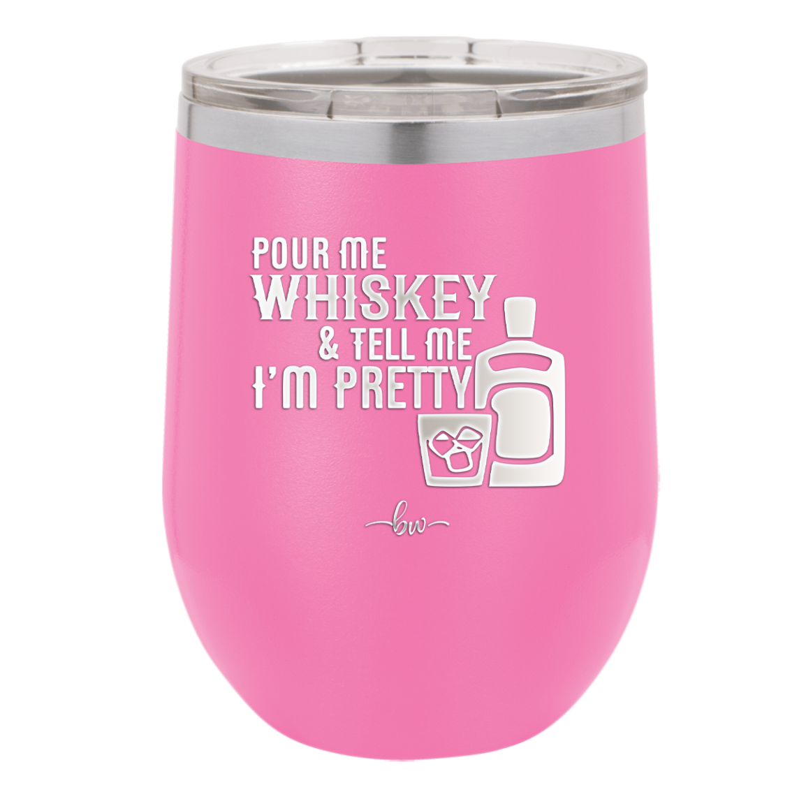 Pour Me Whiskey and Tell Me I'm Pretty - Laser Engraved Stainless Steel Drinkware - 2501 -