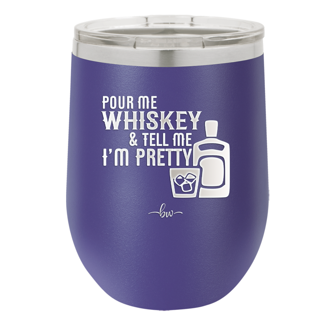 Pour Me Whiskey and Tell Me I'm Pretty - Laser Engraved Stainless Steel Drinkware - 2501 -