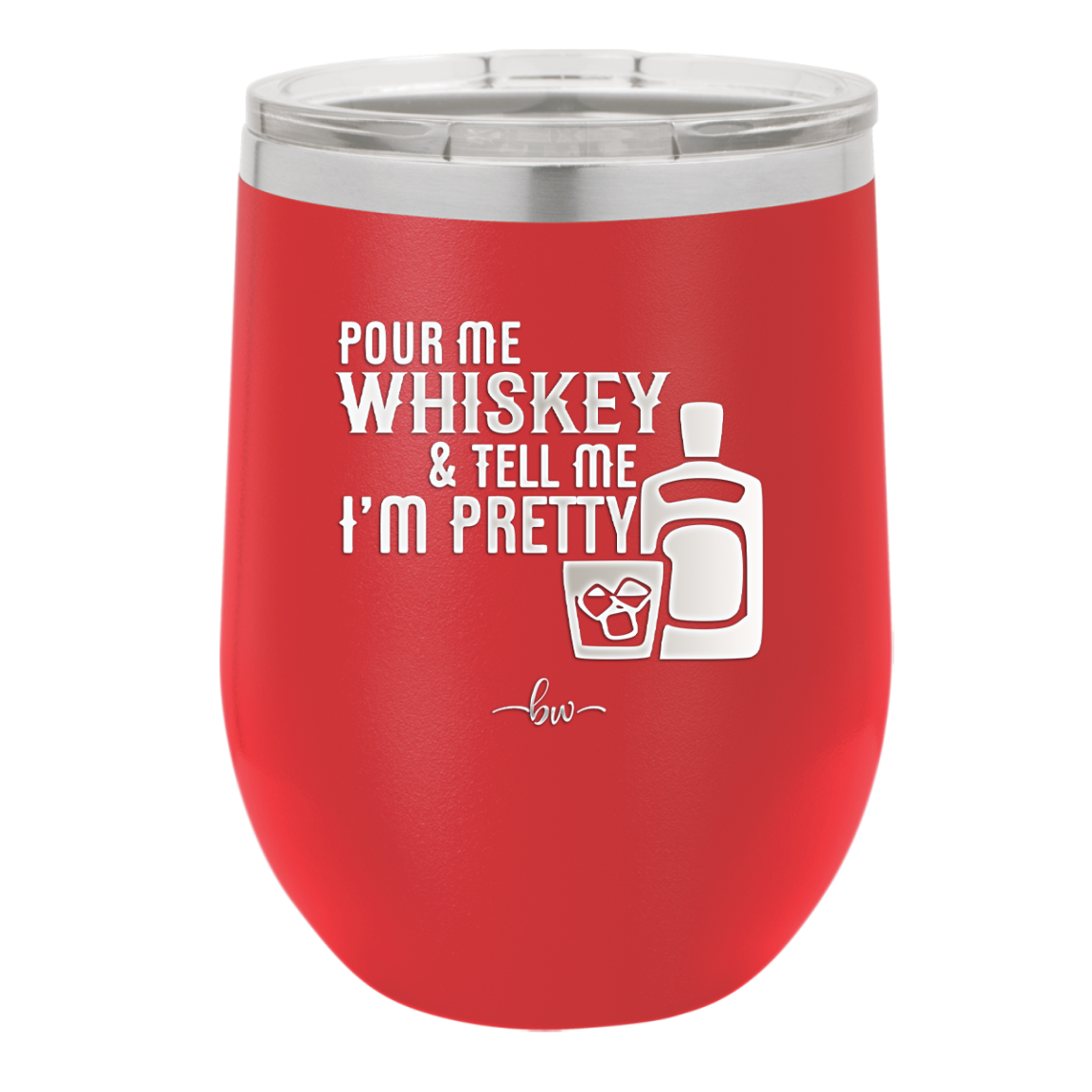 Pour Me Whiskey and Tell Me I'm Pretty - Laser Engraved Stainless Steel Drinkware - 2501 -