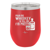 Pour Me Whiskey and Tell Me I'm Pretty - Laser Engraved Stainless Steel Drinkware - 2501 -