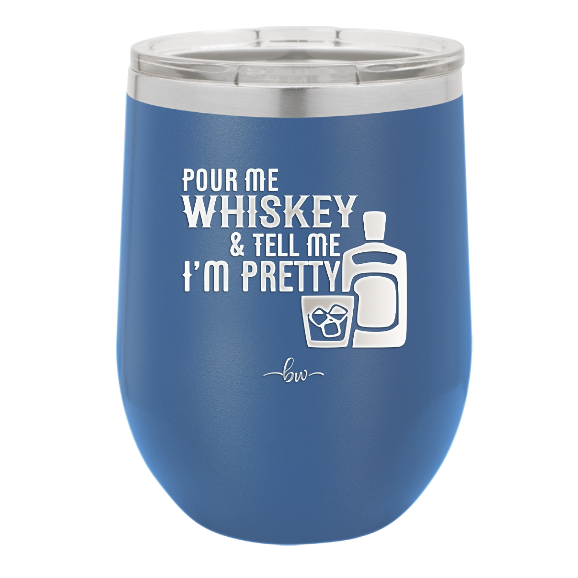 Pour Me Whiskey and Tell Me I'm Pretty - Laser Engraved Stainless Steel Drinkware - 2501 -