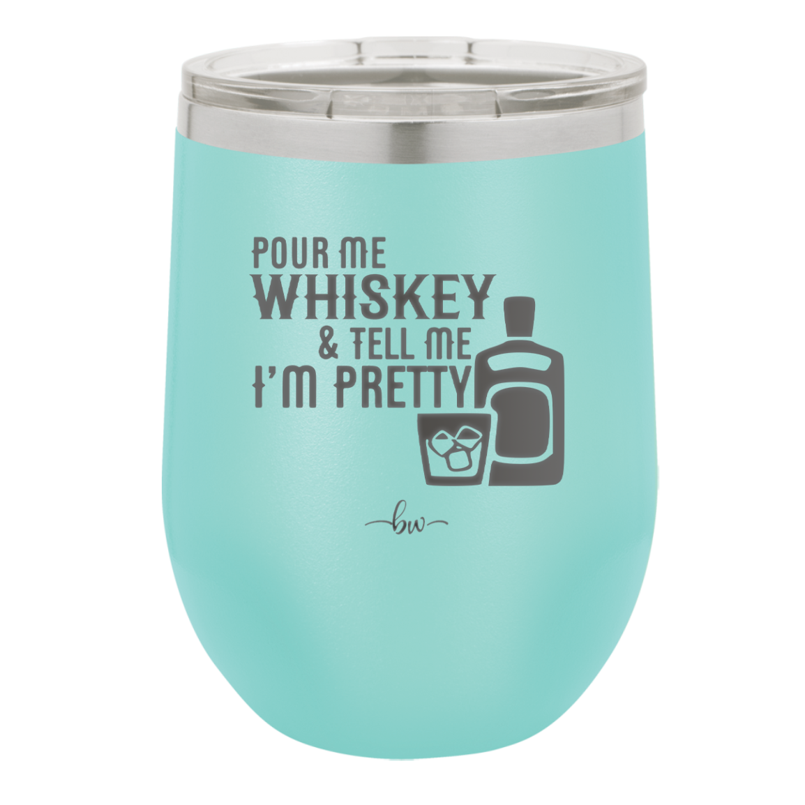 Pour Me Whiskey and Tell Me I'm Pretty - Laser Engraved Stainless Steel Drinkware - 2501 -