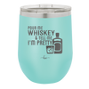 Pour Me Whiskey and Tell Me I'm Pretty - Laser Engraved Stainless Steel Drinkware - 2501 -