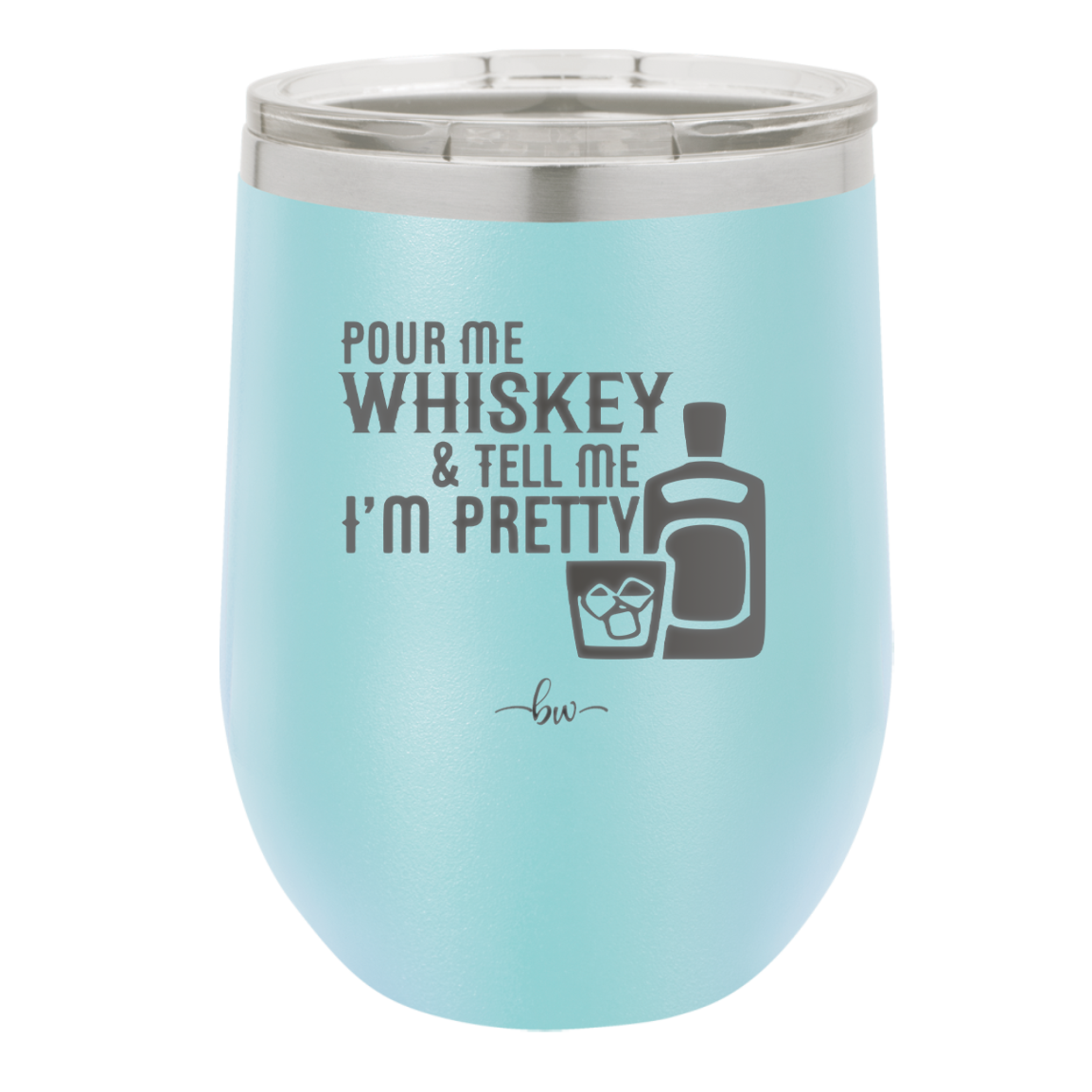 Pour Me Whiskey and Tell Me I'm Pretty - Laser Engraved Stainless Steel Drinkware - 2501 -