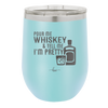 Pour Me Whiskey and Tell Me I'm Pretty - Laser Engraved Stainless Steel Drinkware - 2501 -